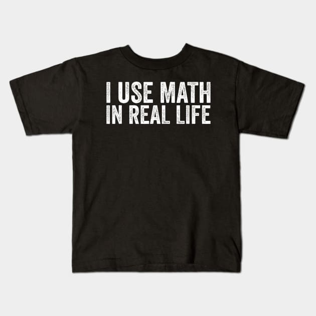 I Use Math In Real Life Funny Kids T-Shirt by kasperek